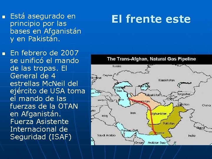 n n Está asegurado en principio por las bases en Afganistán y en Pakistán.