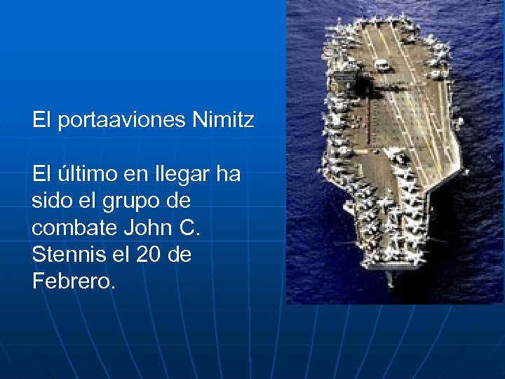 El portaaviones Nimitz El último en llegar ha sido el grupo de combate John