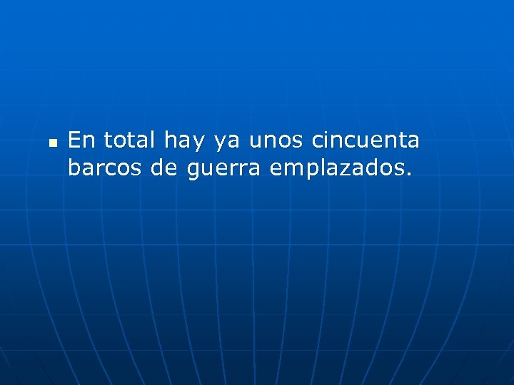 n En total hay ya unos cincuenta barcos de guerra emplazados. 