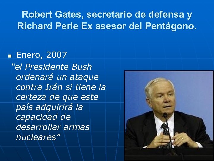 Robert Gates, secretario de defensa y Richard Perle Ex asesor del Pentágono. Enero, 2007