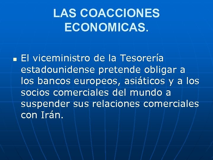 LAS COACCIONES ECONOMICAS. n El viceministro de la Tesorería estadounidense pretende obligar a los