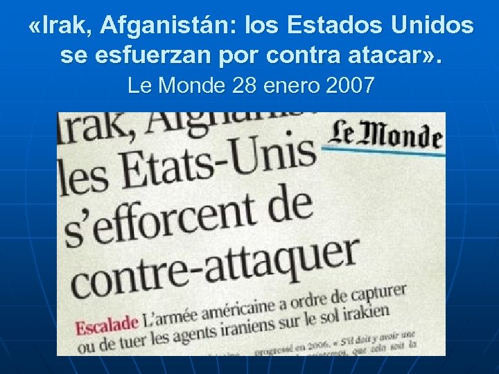  «Irak, Afganistán: los Estados Unidos se esfuerzan por contra atacar» . Le Monde