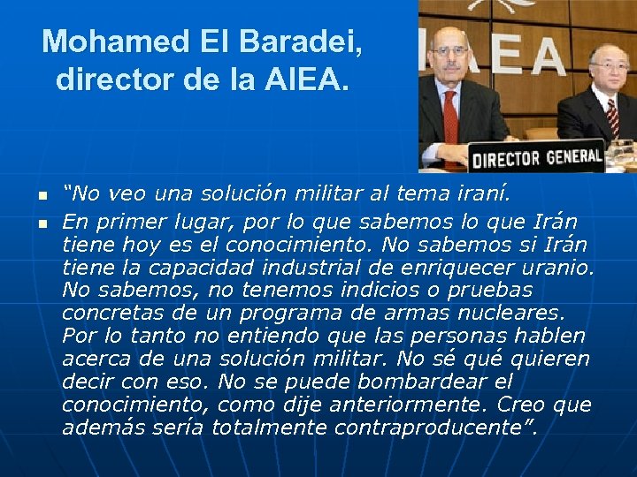 Mohamed El Baradei, director de la AIEA. n n “No veo una solución militar