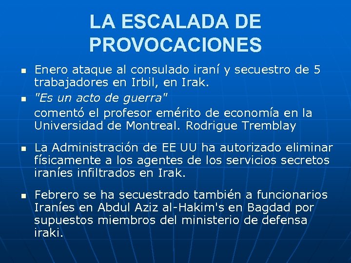 LA ESCALADA DE PROVOCACIONES n n Enero ataque al consulado iraní y secuestro de