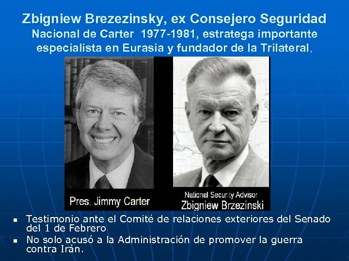 Zbigniew Brezezinsky, ex Consejero Seguridad Nacional de Carter 1977 -1981, estratega importante especialista en