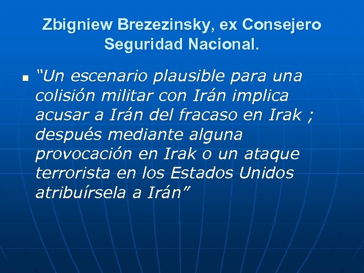 Zbigniew Brezezinsky, ex Consejero Seguridad Nacional. n “Un escenario plausible para una colisión militar