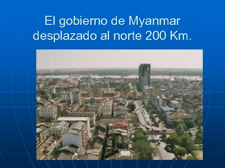 El gobierno de Myanmar desplazado al norte 200 Km. 