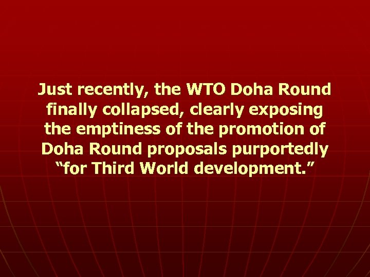 Just recently, the WTO Doha Round finally collapsed, clearly exposing the emptiness of the