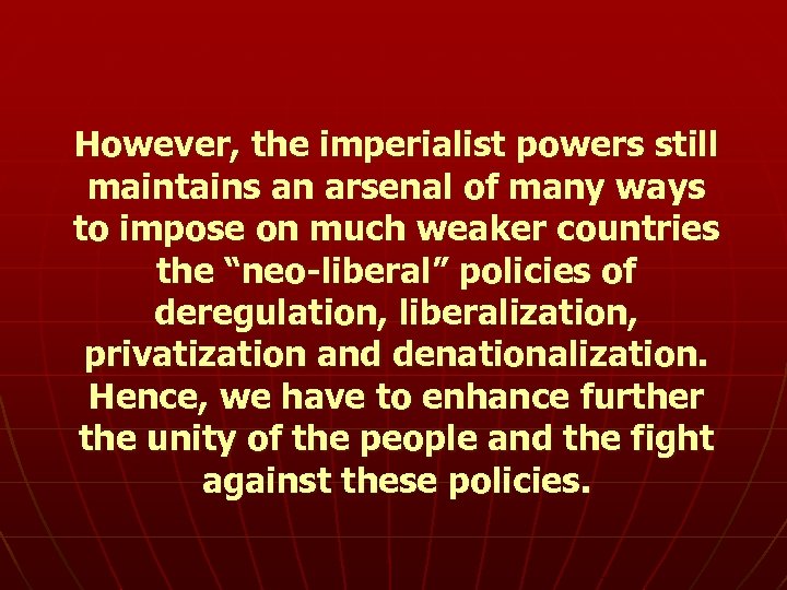 However, the imperialist powers still maintains an arsenal of many ways to impose on