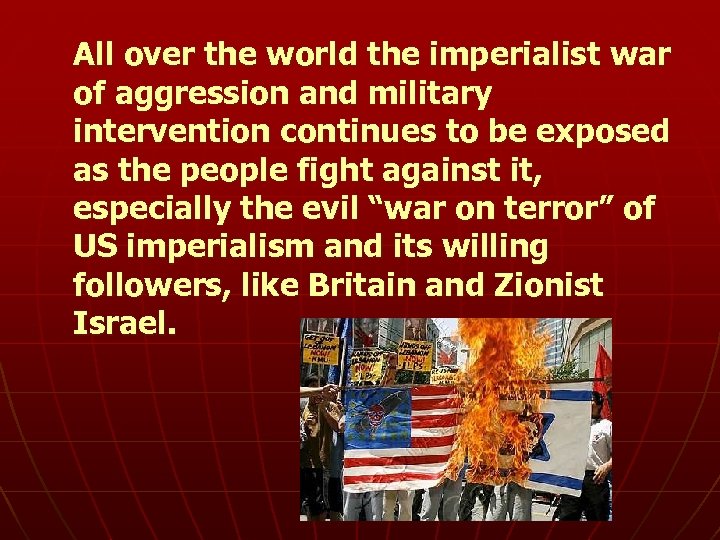 All over the world the imperialist war of aggression and military intervention continues to
