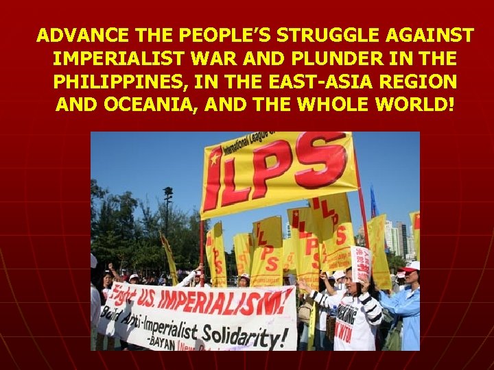 ADVANCE THE PEOPLE’S STRUGGLE AGAINST IMPERIALIST WAR AND PLUNDER IN THE PHILIPPINES, IN THE