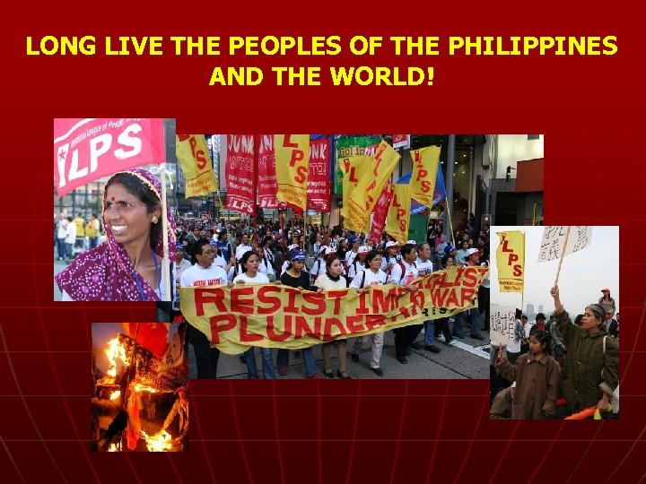 LONG LIVE THE PEOPLES OF THE PHILIPPINES AND THE WORLD! 