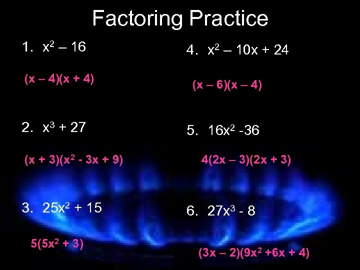 Factoring Practice 1. x 2 – 16 (x – 4)(x + 4) 2. x