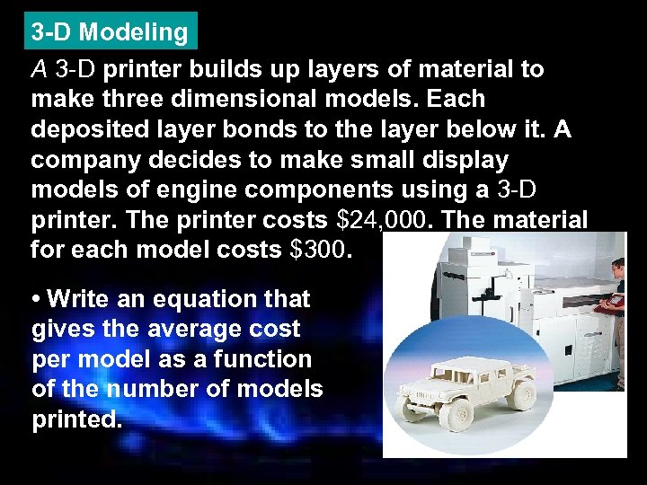 3 -D Modeling A 3 -D printer builds up layers of material to make