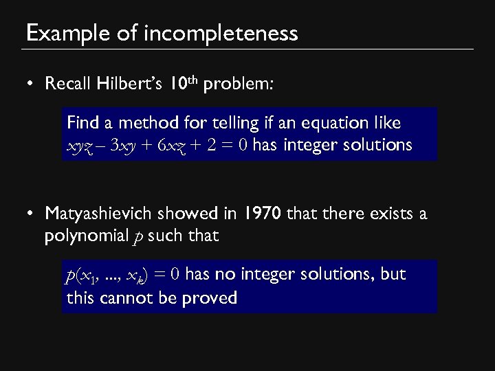 Example of incompleteness • Recall Hilbert’s 10 th problem: Find a method for telling