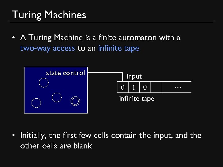 Turing Machines • A Turing Machine is a finite automaton with a two-way access