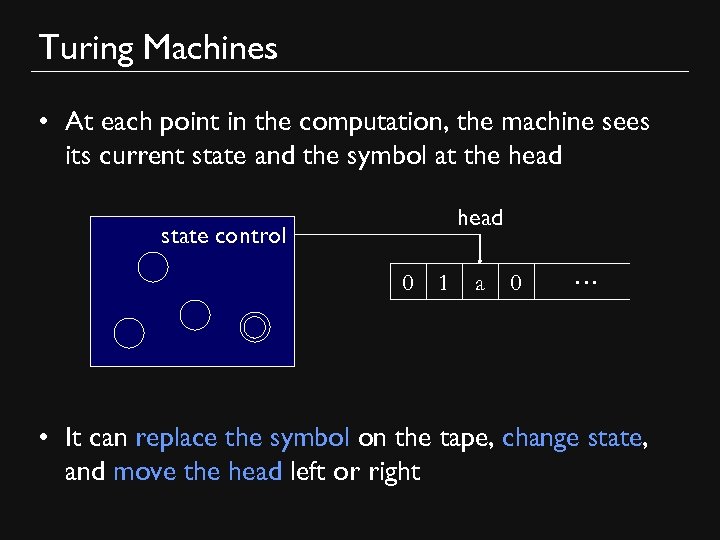 Turing Machines • At each point in the computation, the machine sees its current