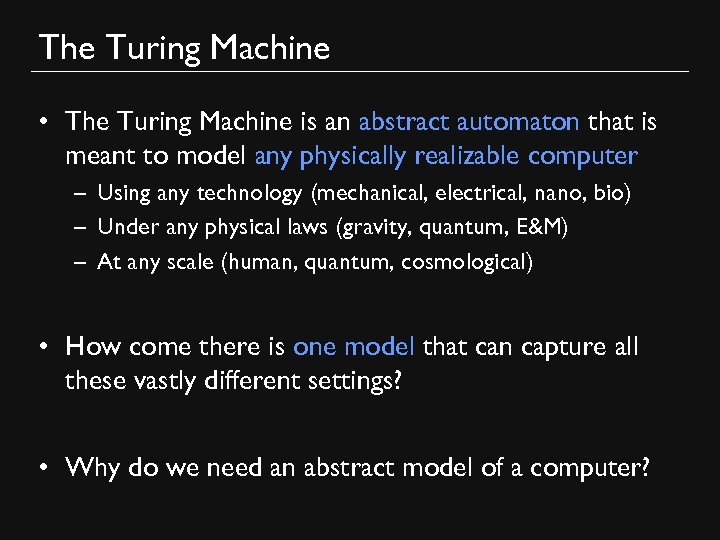 The Turing Machine • The Turing Machine is an abstract automaton that is meant