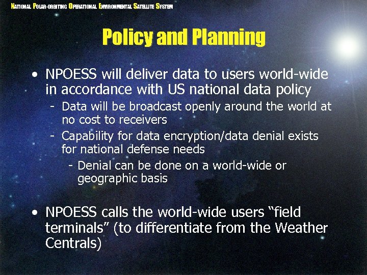 NATIONAL POLAR-ORBITING OPERATIONAL ENVIRONMENTAL SATELLITE SYSTEM Policy and Planning • NPOESS will deliver data