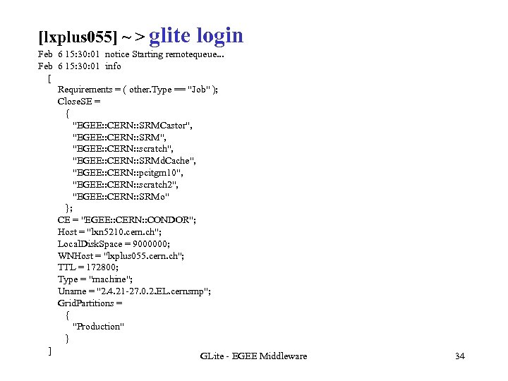 [lxplus 055] ~ > glite login Feb 6 15: 30: 01 notice Starting remotequeue.