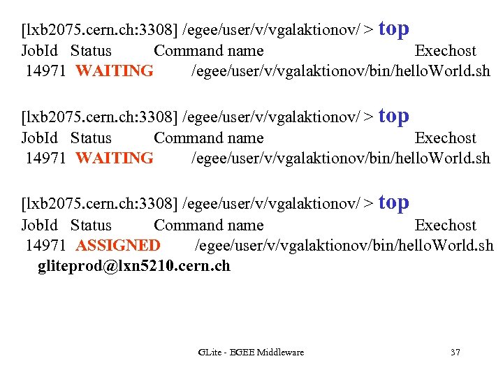 [lxb 2075. cern. ch: 3308] /egee/user/v/vgalaktionov/ > top Job. Id Status Command name Exechost