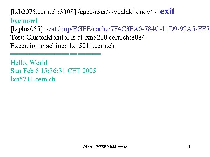 [lxb 2075. cern. ch: 3308] /egee/user/v/vgalaktionov/ > exit bye now! [lxplus 055] ~cat /tmp/EGEE/cache/7