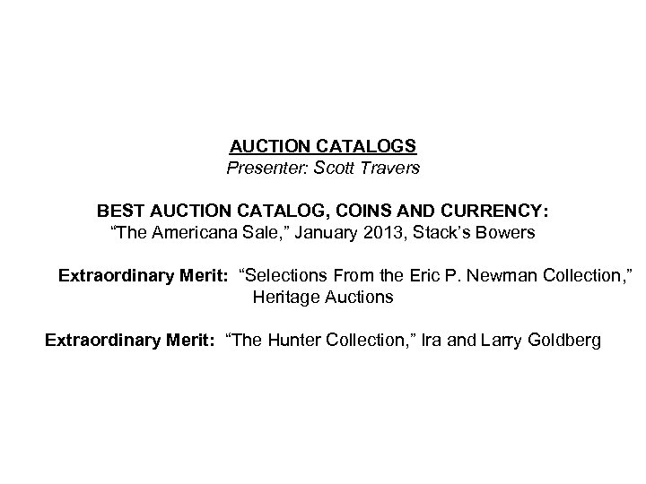 AUCTION CATALOGS Presenter: Scott Travers BEST AUCTION CATALOG, COINS AND CURRENCY: “The Americana Sale,