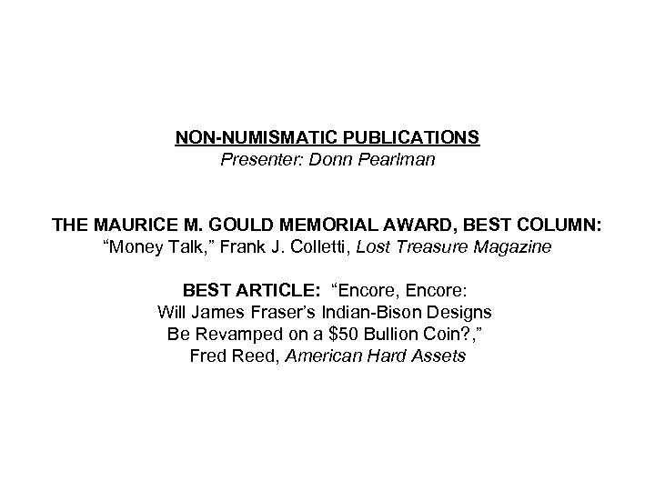 NON-NUMISMATIC PUBLICATIONS Presenter: Donn Pearlman THE MAURICE M. GOULD MEMORIAL AWARD, BEST COLUMN: “Money