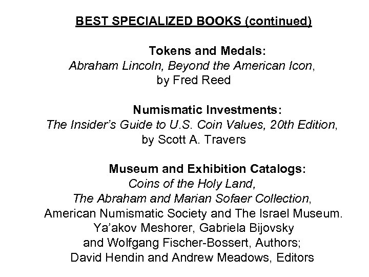 BEST SPECIALIZED BOOKS (continued) Tokens and Medals: Abraham Lincoln, Beyond the American Icon, by