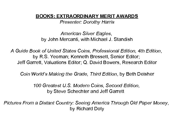 BOOKS: EXTRAORDINARY MERIT AWARDS Presenter: Dorothy Harris American Silver Eagles, by John Mercanti, with