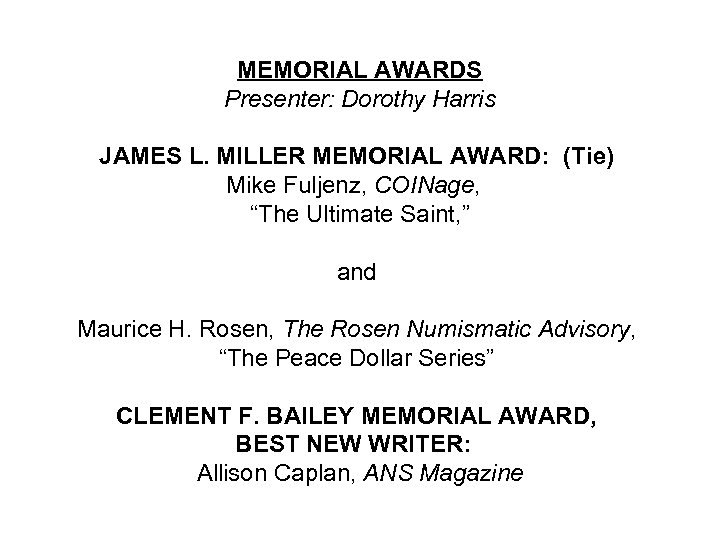 MEMORIAL AWARDS Presenter: Dorothy Harris JAMES L. MILLER MEMORIAL AWARD: (Tie) Mike Fuljenz, COINage,