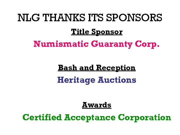 NLG THANKS ITS SPONSORS Title Sponsor Numismatic Guaranty Corp. Bash and Reception Heritage Auctions