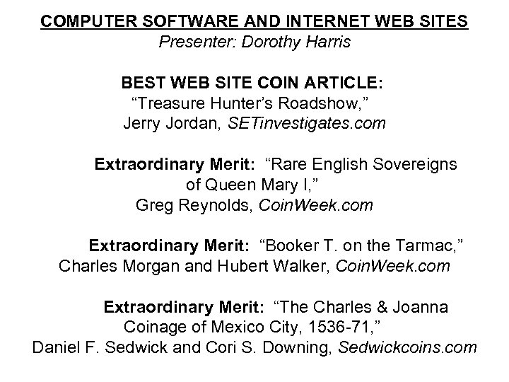 COMPUTER SOFTWARE AND INTERNET WEB SITES Presenter: Dorothy Harris BEST WEB SITE COIN ARTICLE:
