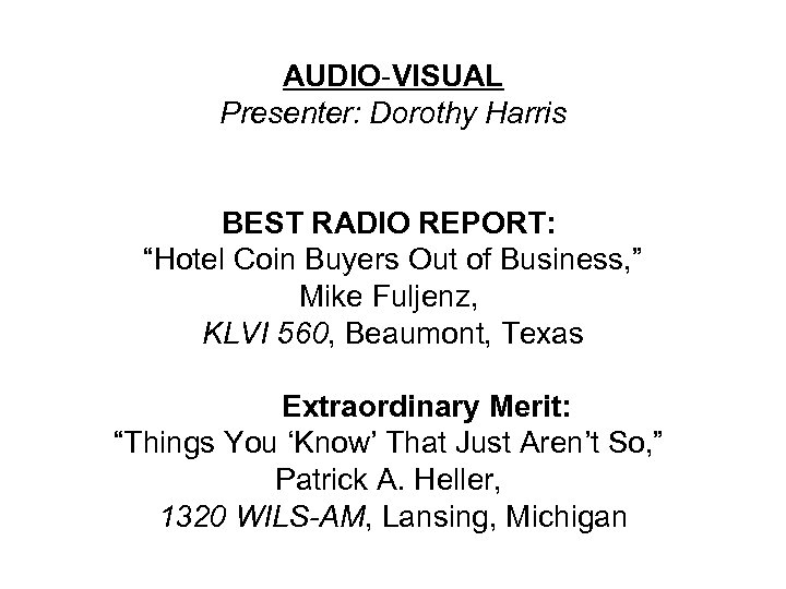 AUDIO-VISUAL Presenter: Dorothy Harris BEST RADIO REPORT: “Hotel Coin Buyers Out of Business, ”