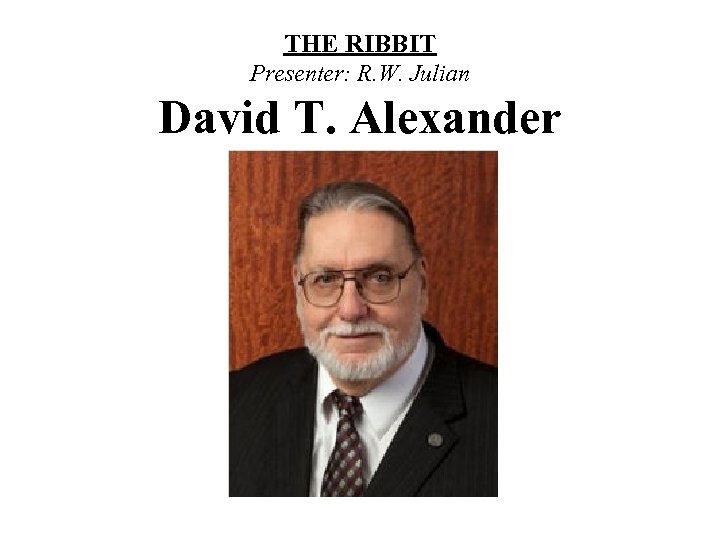 THE RIBBIT Presenter: R. W. Julian David T. Alexander 