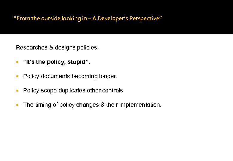 “From the outside looking in – A Developer’s Perspective” Researches & designs policies. “It's