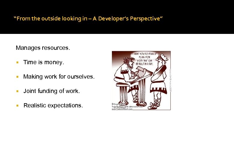 “From the outside looking in – A Developer’s Perspective” Manages resources. Time is money.