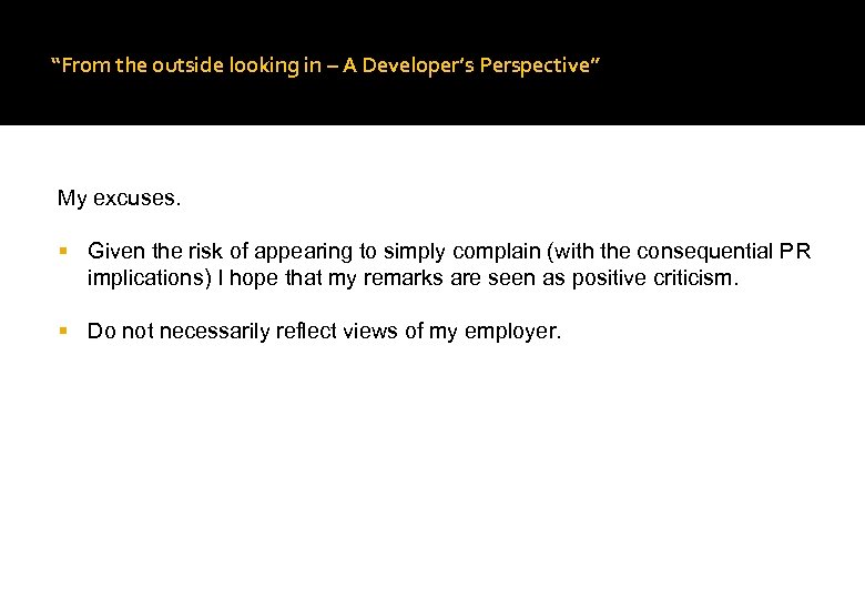 “From the outside looking in – A Developer’s Perspective” My excuses. Given the risk