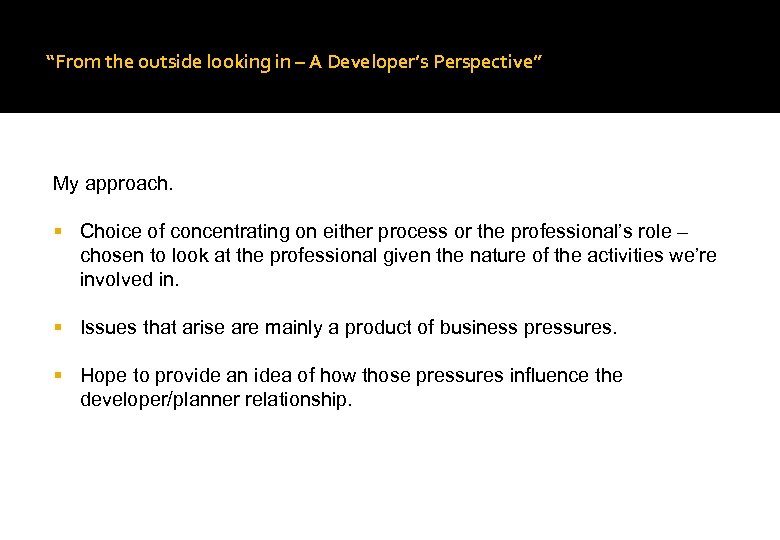 “From the outside looking in – A Developer’s Perspective” My approach. Choice of concentrating