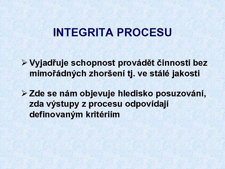 INTEGRITA PROCESU Ø Vyjadřuje schopnost provádět činnosti bez mimořádných zhoršení tj. ve stálé jakosti