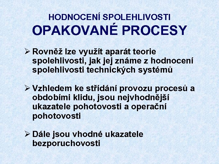 HODNOCENÍ SPOLEHLIVOSTI OPAKOVANÉ PROCESY Ø Rovněž lze využít aparát teorie spolehlivosti, jak jej známe