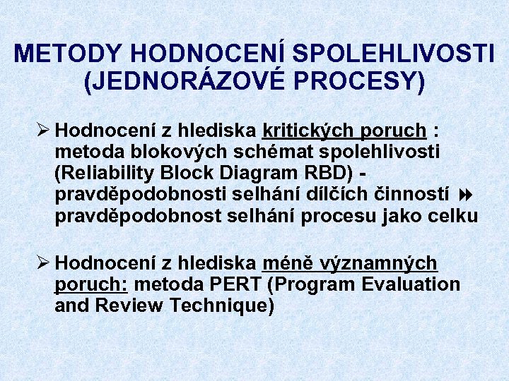 METODY HODNOCENÍ SPOLEHLIVOSTI (JEDNORÁZOVÉ PROCESY) Ø Hodnocení z hlediska kritických poruch : metoda blokových