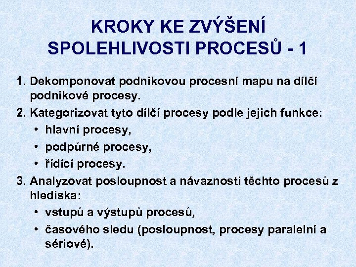 KROKY KE ZVÝŠENÍ SPOLEHLIVOSTI PROCESŮ - 1 1. Dekomponovat podnikovou procesní mapu na dílčí