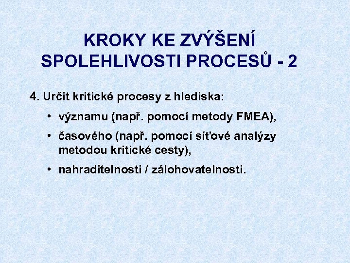 KROKY KE ZVÝŠENÍ SPOLEHLIVOSTI PROCESŮ - 2 4. Určit kritické procesy z hlediska: •