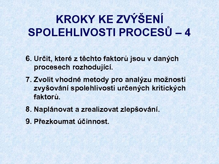 KROKY KE ZVÝŠENÍ SPOLEHLIVOSTI PROCESŮ – 4 6. Určit, které z těchto faktorů jsou