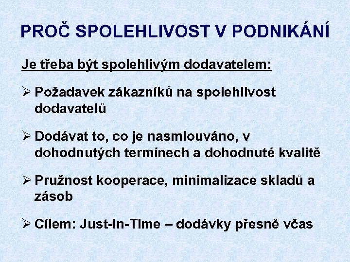 PROČ SPOLEHLIVOST V PODNIKÁNÍ Je třeba být spolehlivým dodavatelem: Ø Požadavek zákazníků na spolehlivost