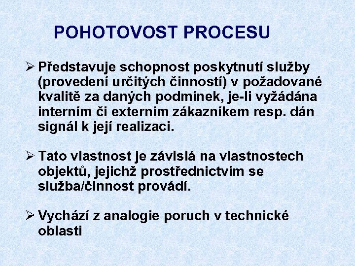 POHOTOVOST PROCESU Ø Představuje schopnost poskytnutí služby (provedení určitých činností) v požadované kvalitě za