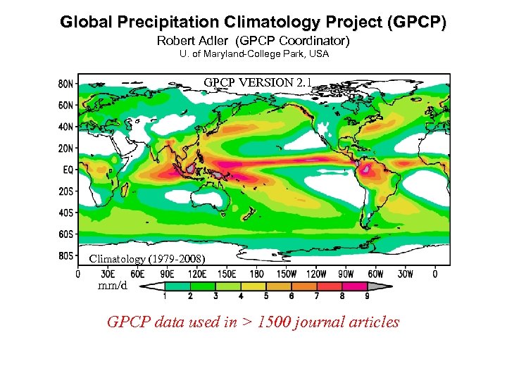 Global Precipitation Climatology Project (GPCP) Robert Adler (GPCP Coordinator) U. of Maryland-College Park, USA