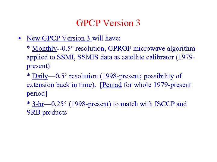 GPCP Version 3 • New GPCP Version 3 will have: * Monthly--0. 5° resolution,
