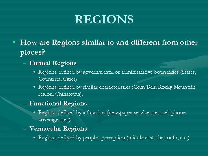 REGIONS • How are Regions similar to and different from other places? – Formal